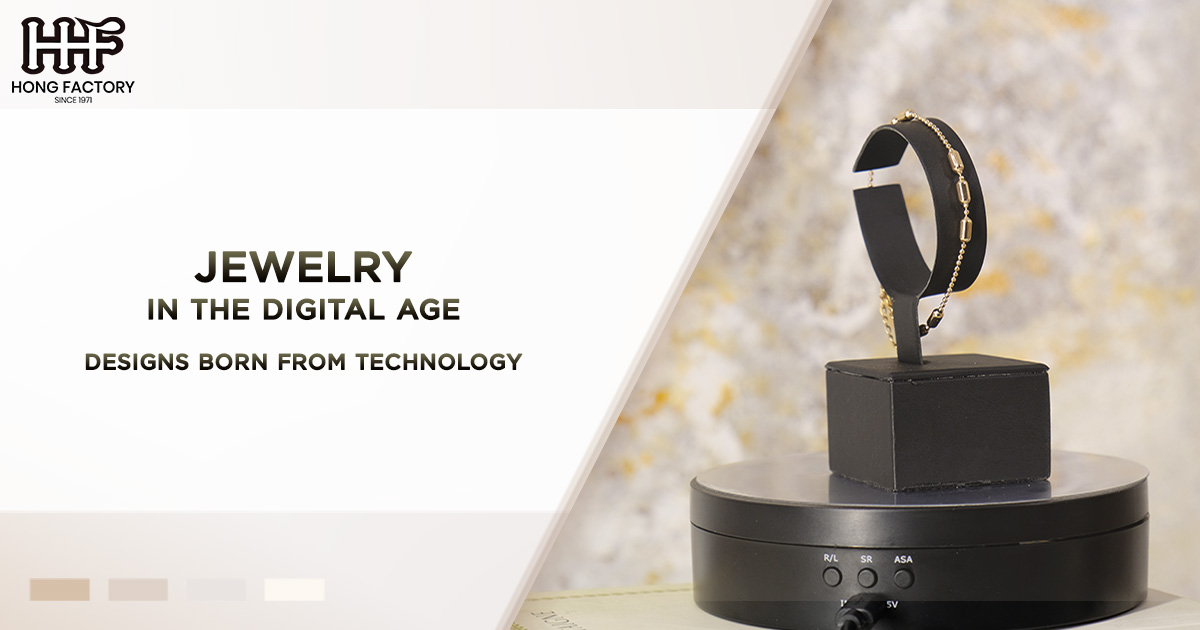 Jewelry in the Digital Age – Designs Born from Technology  