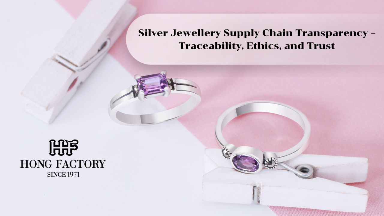 Silver Jewellery Supply Chain Transparency – Traceability, Ethics, and Trust