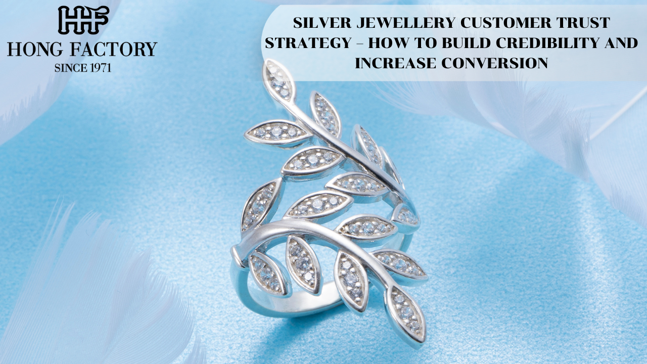 SILVER JEWELLERY CUSTOMER TRUST STRATEGY – HOW TO BUILD CREDIBILITY AND INCREASE CONVERSION