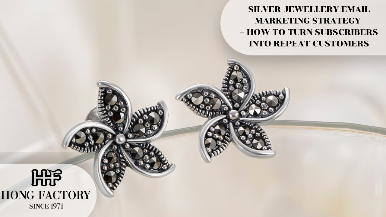 SILVER JEWELLERY EMAIL MARKETING STRATEGY – HOW TO TURN SUBSCRIBERS INTO REPEAT CUSTOMERS