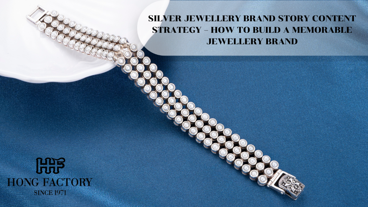 SILVER JEWELLERY BRAND STORY CONTENT STRATEGY – HOW TO BUILD A MEMORABLE JEWELLERY BRAND