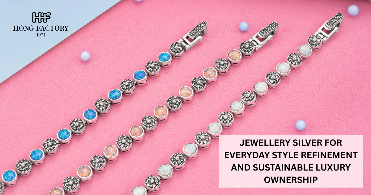JEWELLERY SILVER FOR EVERYDAY STYLE REFINEMENT AND SUSTAINABLE LUXURY OWNERSHIP