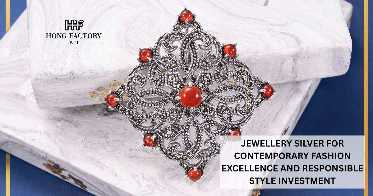 JEWELLERY SILVER FOR CONTEMPORARY FASHION EXCELLENCE AND RESPONSIBLE STYLE INVESTMENT