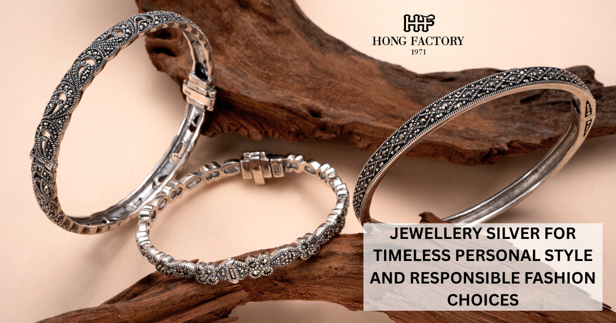 JEWELLERY SILVER FOR TIMELESS PERSONAL STYLE AND RESPONSIBLE FASHION CHOICES